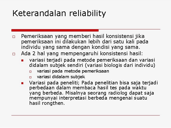 Keterandalan reliability o o Pemeriksaan yang memberi hasil konsistensi jika pemeriksaan ini dilakukan lebih