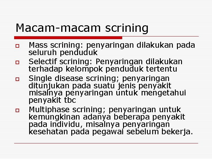 Macam-macam scrining o o Mass scrining: penyaringan dilakukan pada seluruh penduduk Selectif scrining: Penyaringan