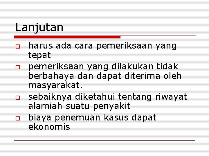 Lanjutan o o harus ada cara pemeriksaan yang tepat pemeriksaan yang dilakukan tidak berbahaya