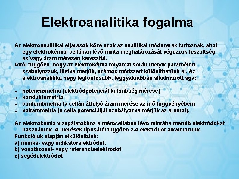 Elektroanalitika fogalma Az elektroanalitikai eljárások közé azok az analitikai módszerek tartoznak, ahol egy elektrokémiai