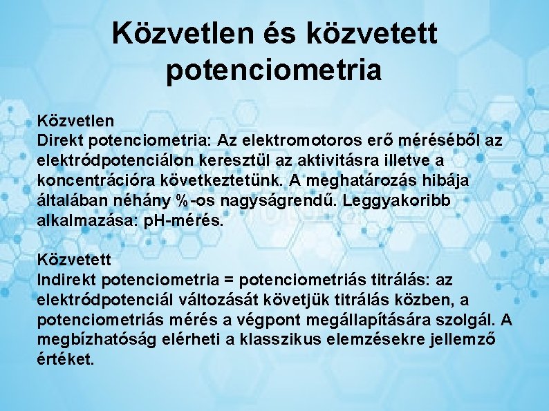 Közvetlen és közvetett potenciometria Közvetlen Direkt potenciometria: Az elektromotoros erő méréséből az elektródpotenciálon keresztül