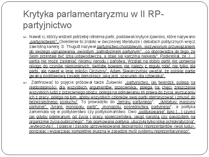 Krytyka parlamentaryzmu w II RPpartyjnictwo Nawet ci, którzy widzieli potrzebę istnienia partii, poddawali krytyce