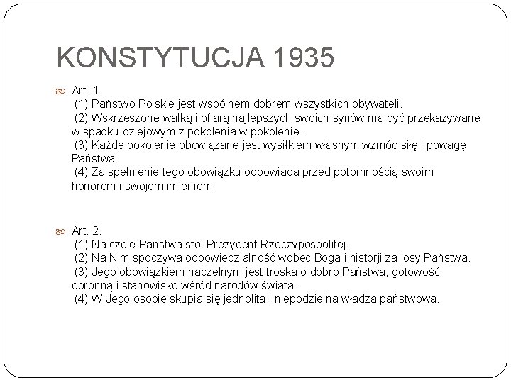 KONSTYTUCJA 1935 Art. 1. (1) Państwo Polskie jest wspólnem dobrem wszystkich obywateli. (2) Wskrzeszone