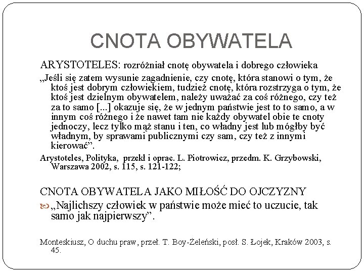 CNOTA OBYWATELA ARYSTOTELES: rozróżniał cnotę obywatela i dobrego człowieka „Jeśli się zatem wysunie zagadnienie,