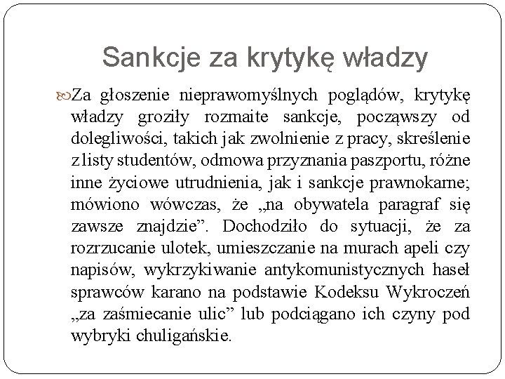 Sankcje za krytykę władzy Za głoszenie nieprawomyślnych poglądów, krytykę władzy groziły rozmaite sankcje, począwszy