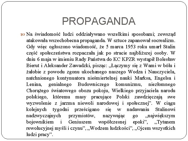 PROPAGANDA Na świadomość ludzi oddziaływano wszelkimi sposobami; zewsząd atakowała wszechobecna propaganda. W sztuce zapanował