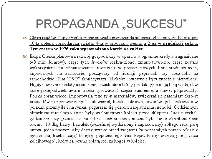 PROPAGANDA „SUKCESU” Okres rządów ekipy Gierka znamionowała propaganda sukcesu; głoszono, że Polska jest 10