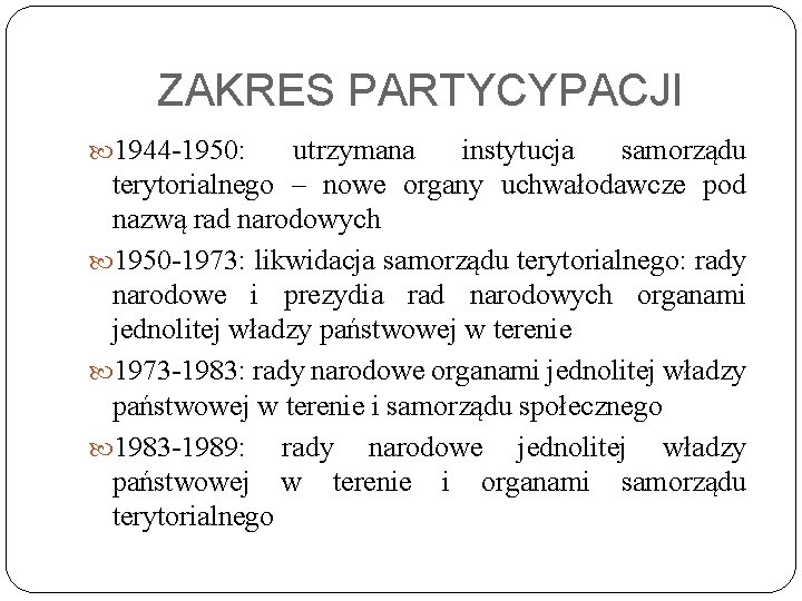 ZAKRES PARTYCYPACJI 1944 -1950: utrzymana instytucja samorządu terytorialnego – nowe organy uchwałodawcze pod nazwą