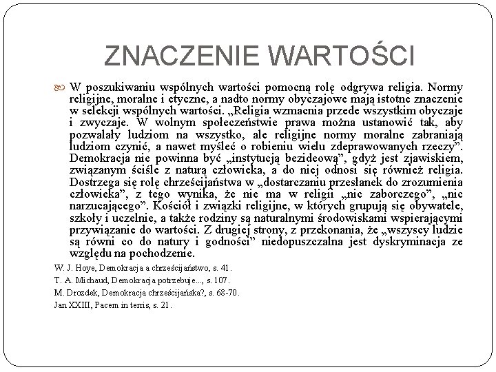ZNACZENIE WARTOŚCI W poszukiwaniu wspólnych wartości pomocną rolę odgrywa religia. Normy religijne, moralne i