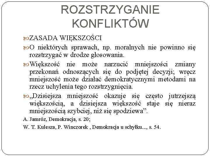 ROZSTRZYGANIE KONFLIKTÓW ZASADA WIĘKSZOŚCI O niektórych sprawach, np. moralnych nie powinno się rozstrzygać w