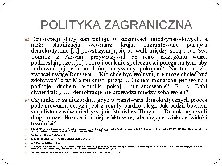 POLITYKA ZAGRANICZNA Demokracji służy stan pokoju w stosunkach międzynarodowych, a także stabilizacja wewnątrz kraju;