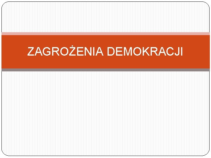 ZAGROŻENIA DEMOKRACJI 