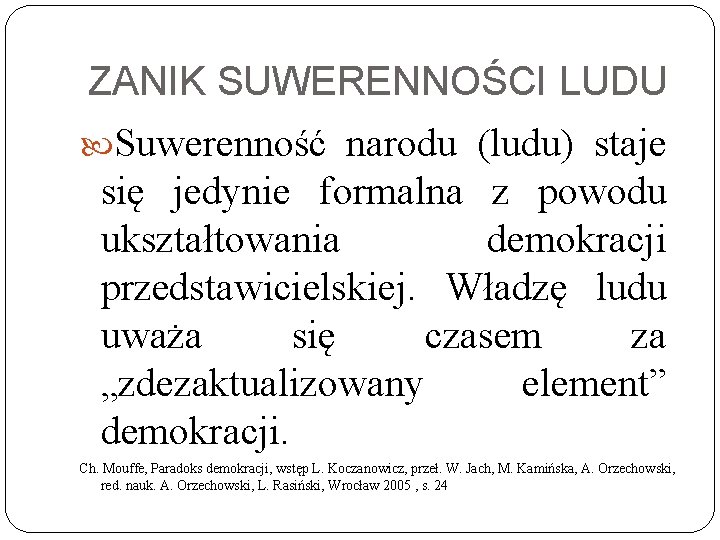 ZANIK SUWERENNOŚCI LUDU Suwerenność narodu (ludu) staje się jedynie formalna z powodu ukształtowania demokracji