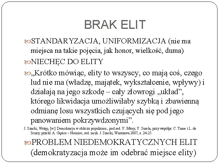 BRAK ELIT STANDARYZACJA, UNIFORMIZACJA (nie ma miejsca na takie pojęcia, jak honor, wielkość, duma)