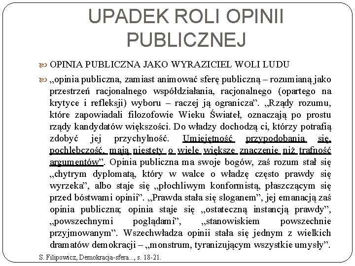UPADEK ROLI OPINII PUBLICZNEJ OPINIA PUBLICZNA JAKO WYRAZICIEL WOLI LUDU „opinia publiczna, zamiast animować
