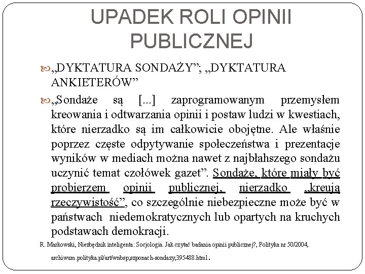 UPADEK ROLI OPINII PUBLICZNEJ „DYKTATURA SONDAŻY”; „DYKTATURA ANKIETERÓW” „Sondaże są [. . . ]