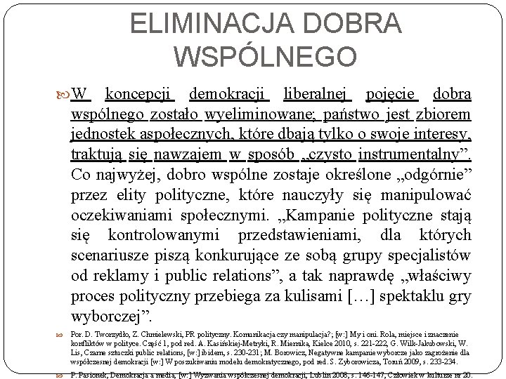 ELIMINACJA DOBRA WSPÓLNEGO W koncepcji demokracji liberalnej pojęcie dobra wspólnego zostało wyeliminowane; państwo jest