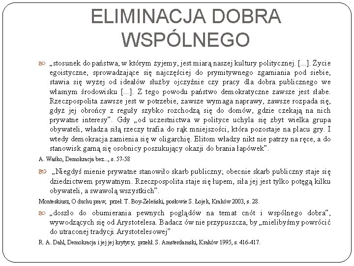 ELIMINACJA DOBRA WSPÓLNEGO „stosunek do państwa, w którym żyjemy, jest miarą naszej kultury politycznej.