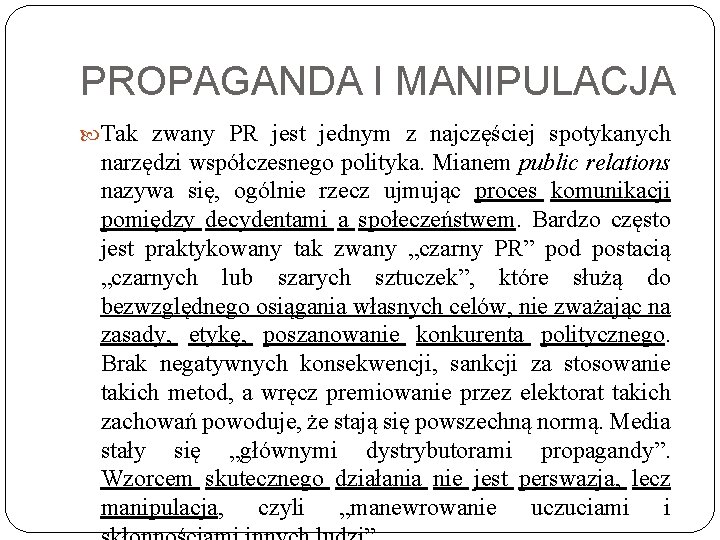 PROPAGANDA I MANIPULACJA Tak zwany PR jest jednym z najczęściej spotykanych narzędzi współczesnego polityka.