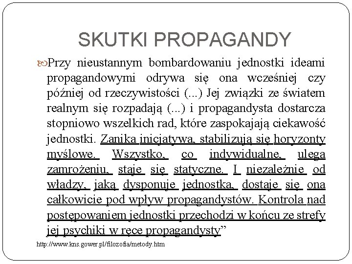 SKUTKI PROPAGANDY Przy nieustannym bombardowaniu jednostki ideami propagandowymi odrywa się ona wcześniej czy później