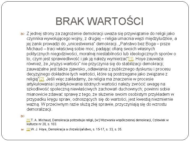 BRAK WARTOŚCI Z jednej strony za zagrożenie demokracji uważa się przywiązanie do religii jako