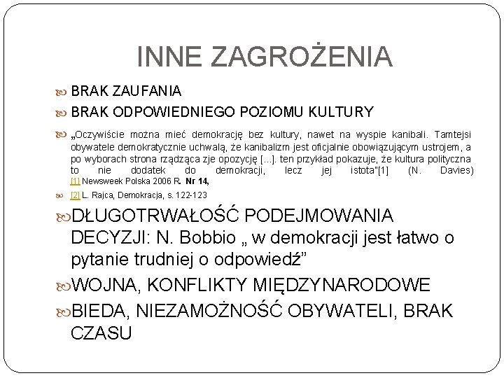 INNE ZAGROŻENIA BRAK ZAUFANIA BRAK ODPOWIEDNIEGO POZIOMU KULTURY „Oczywiście można mieć demokrację bez kultury,