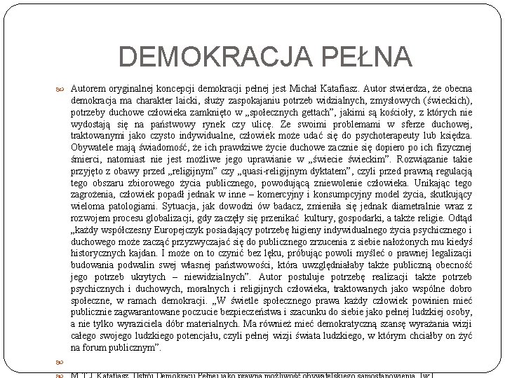 DEMOKRACJA PEŁNA Autorem oryginalnej koncepcji demokracji pełnej jest Michał Katafiasz. Autor stwierdza, że obecna