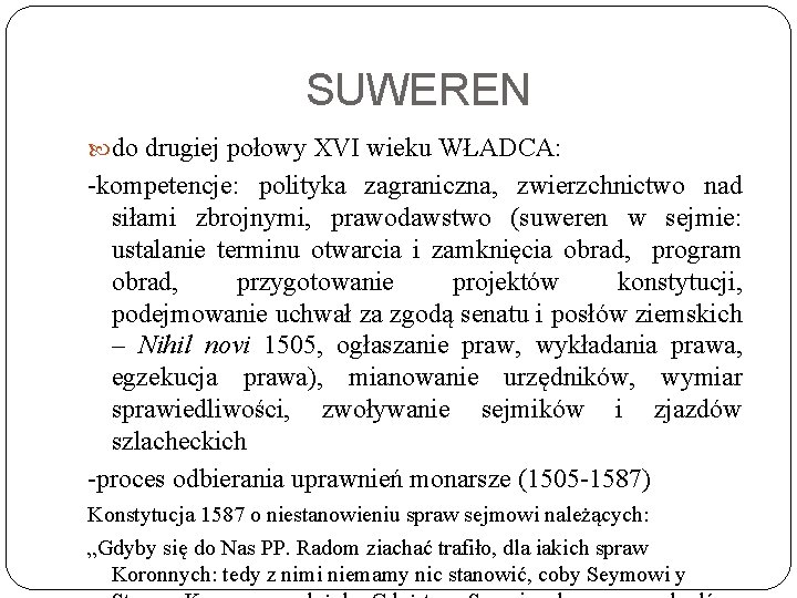 SUWEREN do drugiej połowy XVI wieku WŁADCA: -kompetencje: polityka zagraniczna, zwierzchnictwo nad siłami zbrojnymi,