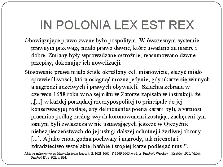 IN POLONIA LEX EST REX Obowiązujące prawo zwane było pospolitym. W ówczesnym systemie prawnym