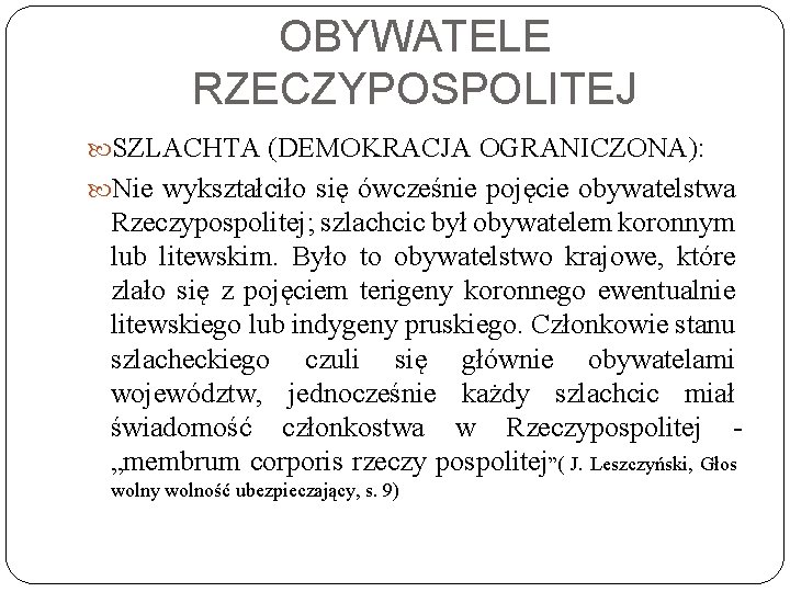 OBYWATELE RZECZYPOSPOLITEJ SZLACHTA (DEMOKRACJA OGRANICZONA): Nie wykształciło się ówcześnie pojęcie obywatelstwa Rzeczypospolitej; szlachcic był