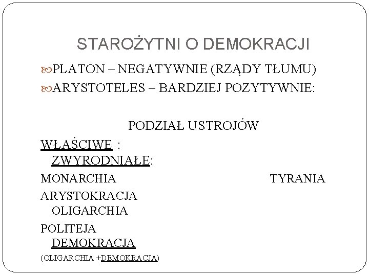 STAROŻYTNI O DEMOKRACJI PLATON – NEGATYWNIE (RZĄDY TŁUMU) ARYSTOTELES – BARDZIEJ POZYTYWNIE: PODZIAŁ USTROJÓW