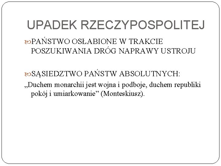 UPADEK RZECZYPOSPOLITEJ PAŃSTWO OSŁABIONE W TRAKCIE POSZUKIWANIA DRÓG NAPRAWY USTROJU SĄSIEDZTWO PAŃSTW ABSOLUTNYCH: „Duchem