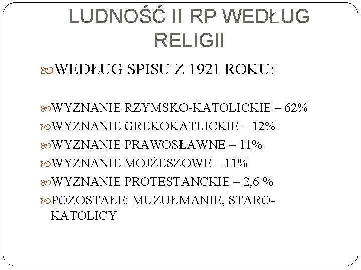 LUDNOŚĆ II RP WEDŁUG RELIGII WEDŁUG SPISU Z 1921 ROKU: WYZNANIE RZYMSKO-KATOLICKIE – 62%
