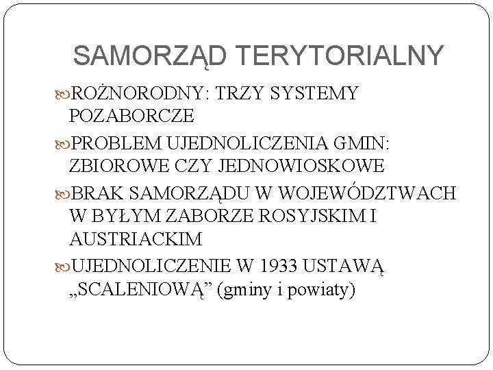 SAMORZĄD TERYTORIALNY ROŻNORODNY: TRZY SYSTEMY POZABORCZE PROBLEM UJEDNOLICZENIA GMIN: ZBIOROWE CZY JEDNOWIOSKOWE BRAK SAMORZĄDU