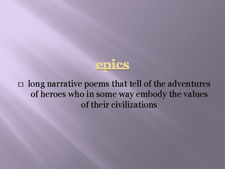 epics � long narrative poems that tell of the adventures of heroes who in