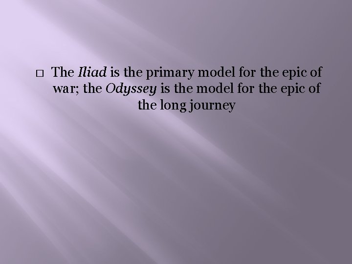 � The Iliad is the primary model for the epic of war; the Odyssey