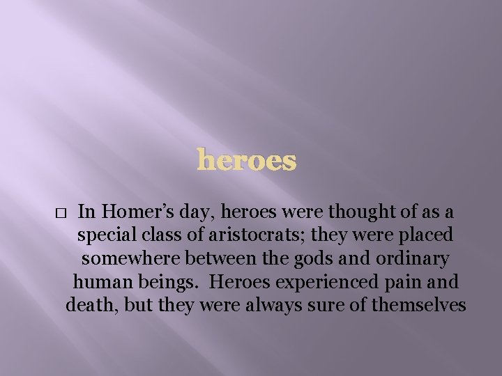 heroes In Homer’s day, heroes were thought of as a special class of aristocrats;