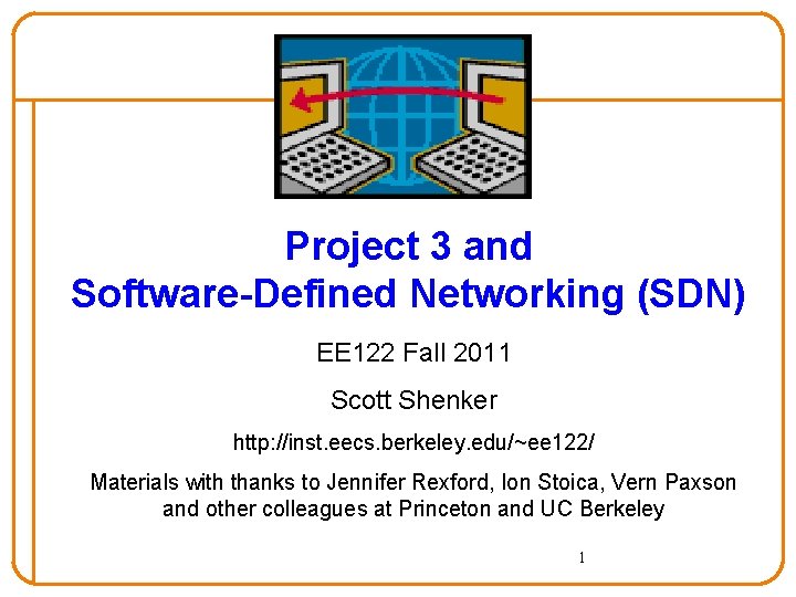 Project 3 and Software-Defined Networking (SDN) EE 122 Fall 2011 Scott Shenker http: //inst.