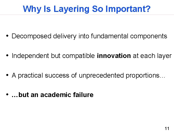 Why Is Layering So Important? • Decomposed delivery into fundamental components • Independent but