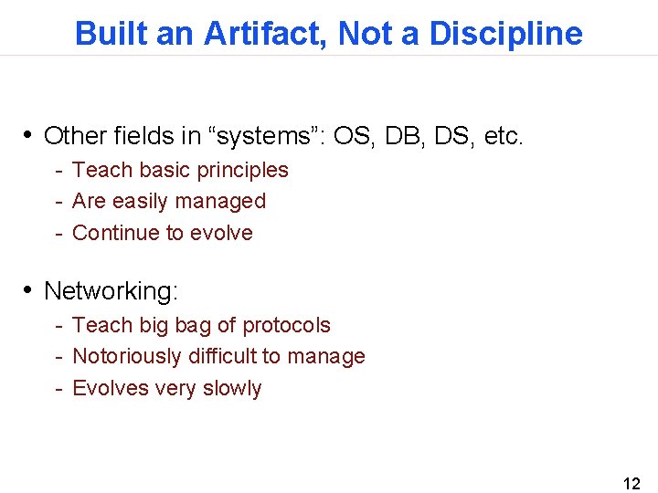 Built an Artifact, Not a Discipline • Other fields in “systems”: OS, DB, DS,