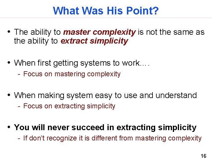 What Was His Point? • The ability to master complexity is not the same