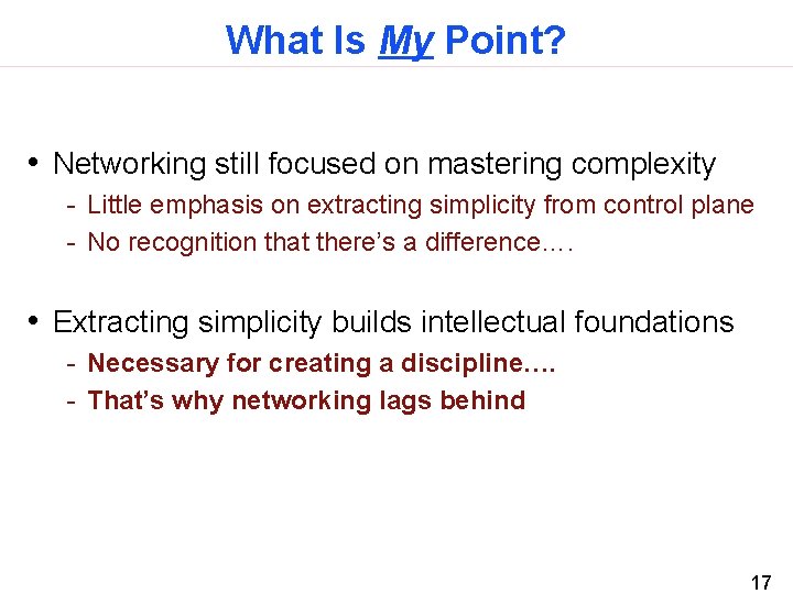 What Is My Point? • Networking still focused on mastering complexity - Little emphasis