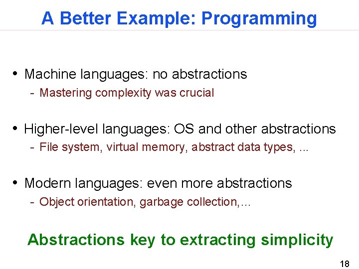 A Better Example: Programming • Machine languages: no abstractions - Mastering complexity was crucial