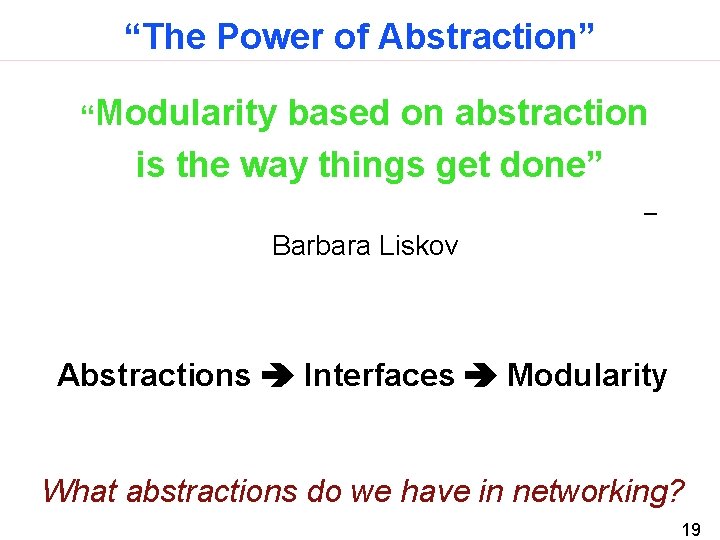 “The Power of Abstraction” “Modularity based on abstraction is the way things get done”