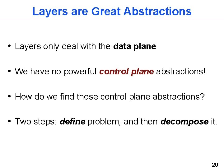 Layers are Great Abstractions • Layers only deal with the data plane • We