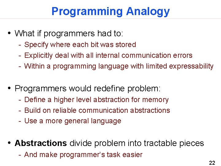 Programming Analogy • What if programmers had to: - Specify where each bit was