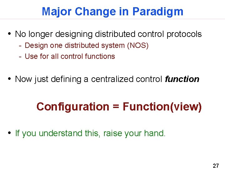 Major Change in Paradigm • No longer designing distributed control protocols - Design one