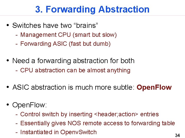 3. Forwarding Abstraction • Switches have two “brains” - Management CPU (smart but slow)