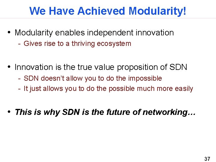 We Have Achieved Modularity! • Modularity enables independent innovation - Gives rise to a