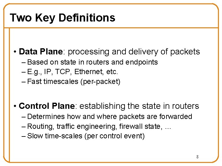 Two Key Definitions • Data Plane: processing and delivery of packets – Based on